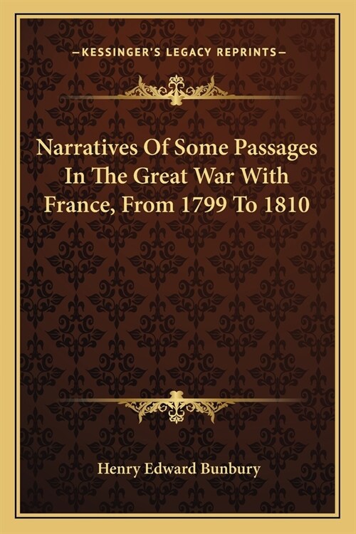 Narratives Of Some Passages In The Great War With France, From 1799 To 1810 (Paperback)