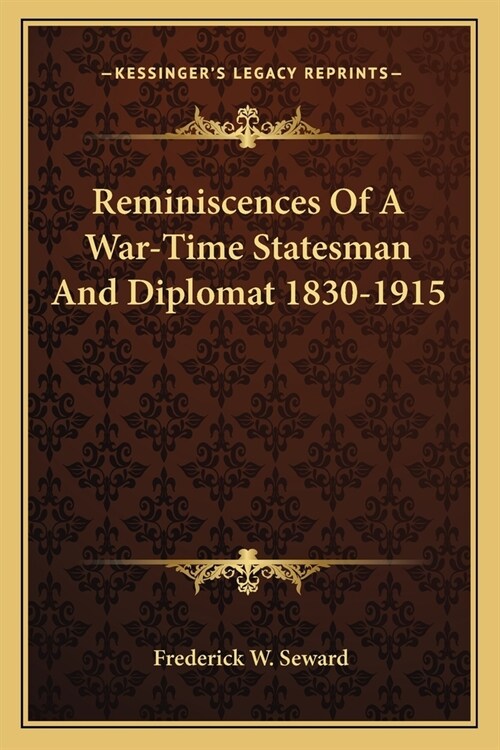 Reminiscences Of A War-Time Statesman And Diplomat 1830-1915 (Paperback)