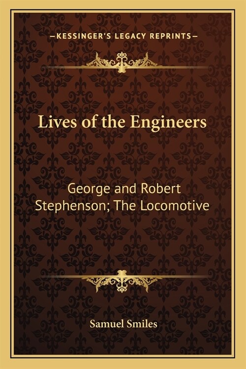 Lives of the Engineers: George and Robert Stephenson; The Locomotive (Paperback)