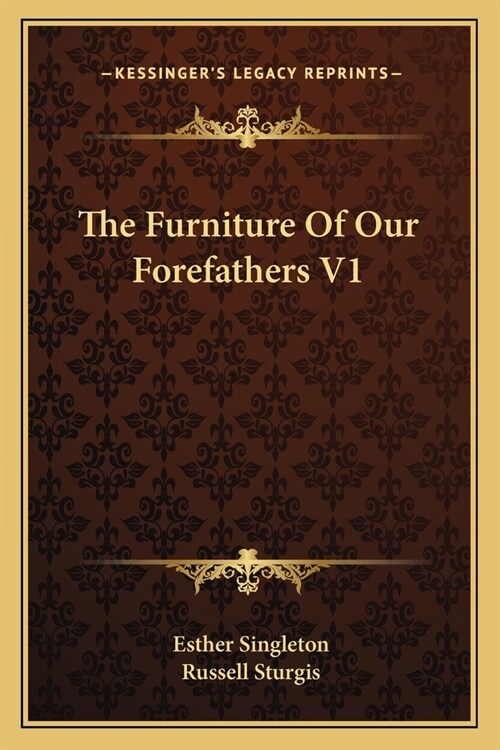 The Furniture Of Our Forefathers V1 (Paperback)
