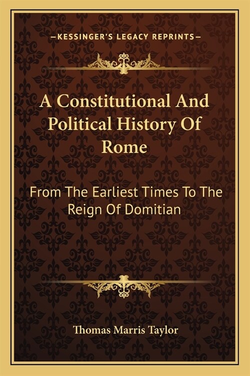 A Constitutional And Political History Of Rome: From The Earliest Times To The Reign Of Domitian (Paperback)