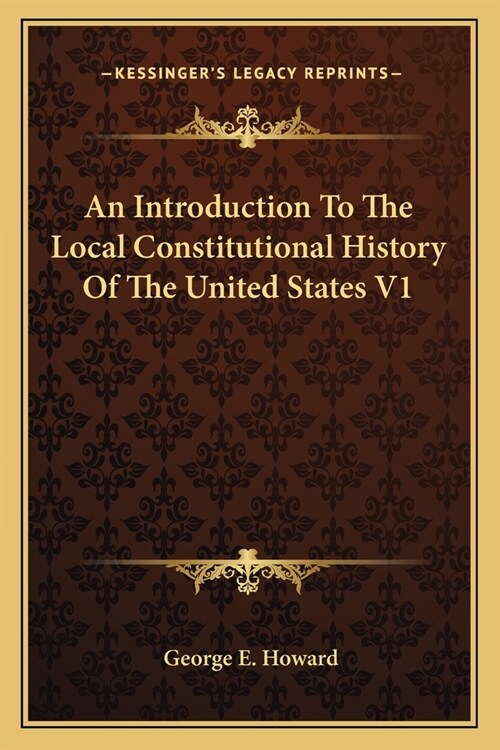 An Introduction To The Local Constitutional History Of The United States V1 (Paperback)