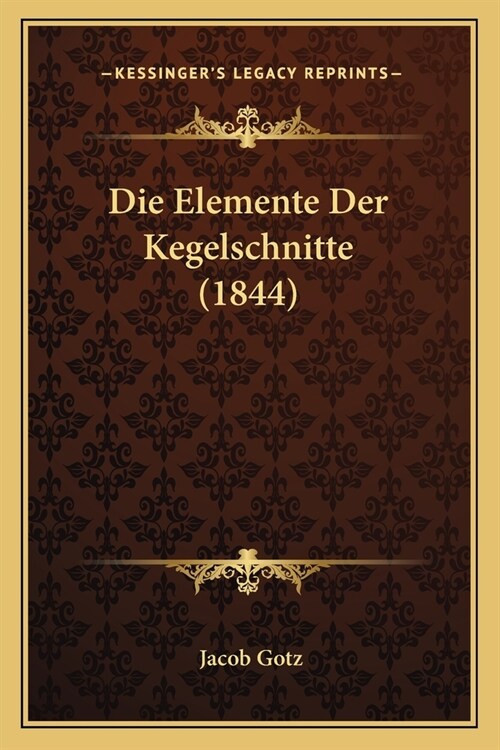 Die Elemente Der Kegelschnitte (1844) (Paperback)