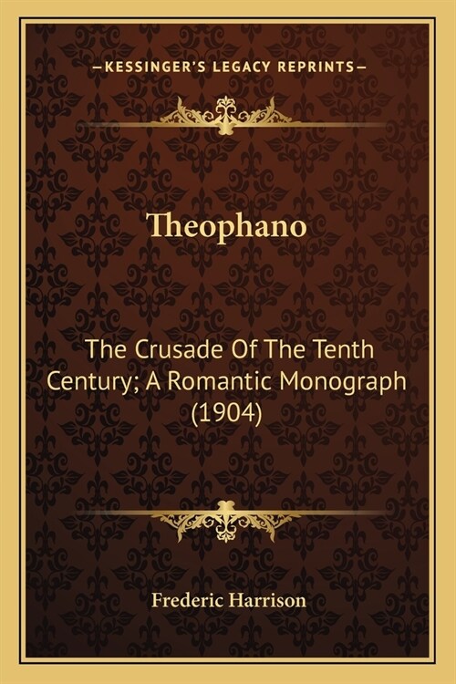 Theophano: The Crusade Of The Tenth Century; A Romantic Monograph (1904) (Paperback)