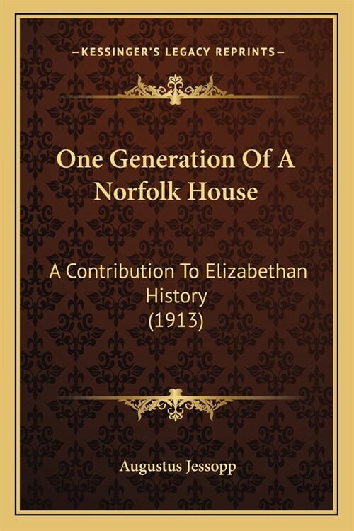 One Generation Of A Norfolk House: A Contribution To Elizabethan History (1913) (Paperback)