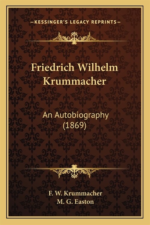 Friedrich Wilhelm Krummacher: An Autobiography (1869) (Paperback)