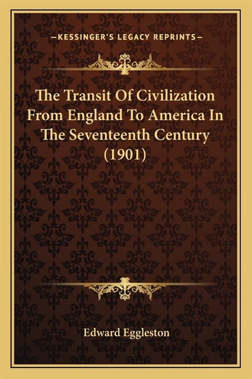 The Transit Of Civilization From England To America In The Seventeenth Century (1901) (Paperback)
