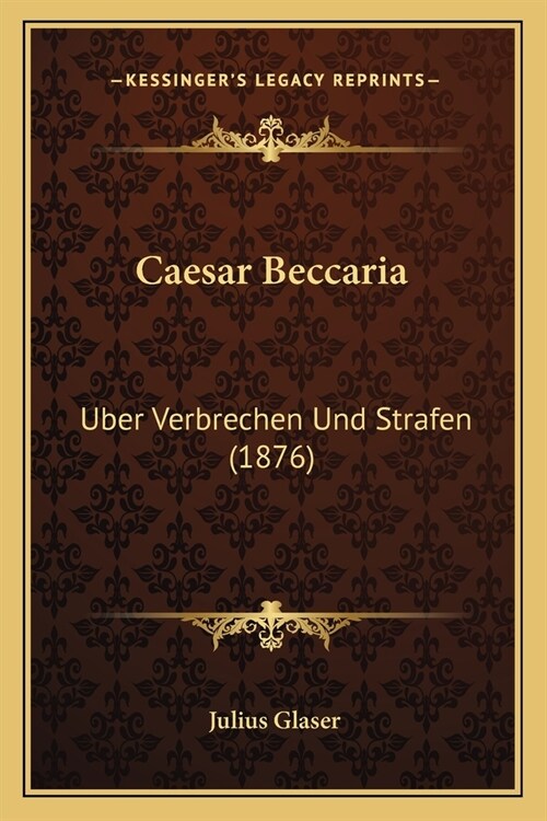 Caesar Beccaria: Uber Verbrechen Und Strafen (1876) (Paperback)