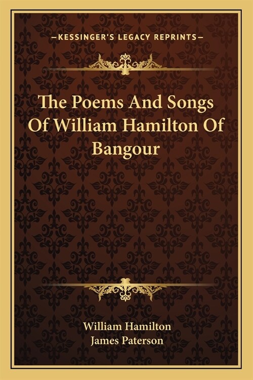 The Poems And Songs Of William Hamilton Of Bangour (Paperback)