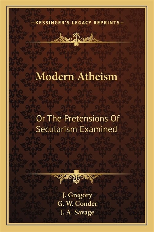 Modern Atheism: Or The Pretensions Of Secularism Examined (Paperback)