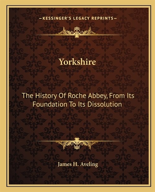 Yorkshire: The History Of Roche Abbey, From Its Foundation To Its Dissolution (Paperback)