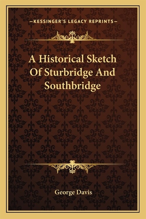 A Historical Sketch Of Sturbridge And Southbridge (Paperback)