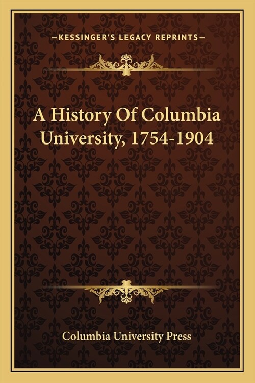 A History Of Columbia University, 1754-1904 (Paperback)