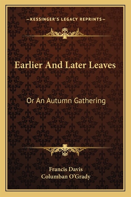 Earlier And Later Leaves: Or An Autumn Gathering (Paperback)