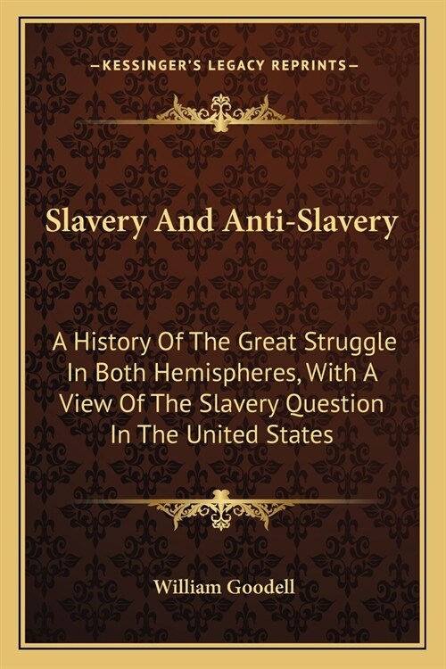 Slavery And Anti-Slavery: A History Of The Great Struggle In Both Hemispheres, With A View Of The Slavery Question In The United States (Paperback)