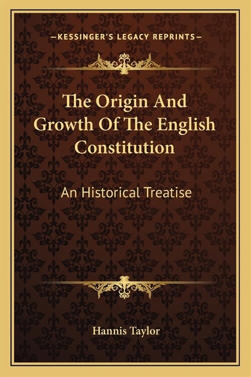 The Origin And Growth Of The English Constitution: An Historical Treatise: Part I, The Making Of The Constitution (Paperback)