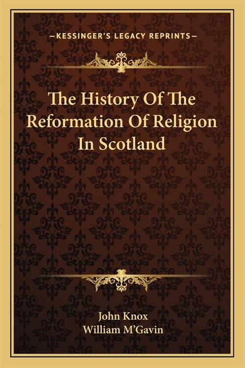 The History Of The Reformation Of Religion In Scotland (Paperback)
