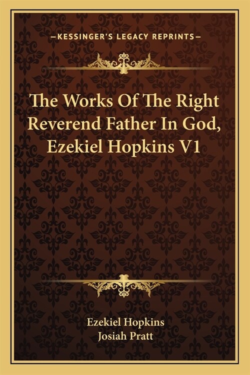 The Works Of The Right Reverend Father In God, Ezekiel Hopkins V1 (Paperback)