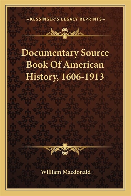 Documentary Source Book Of American History, 1606-1913 (Paperback)