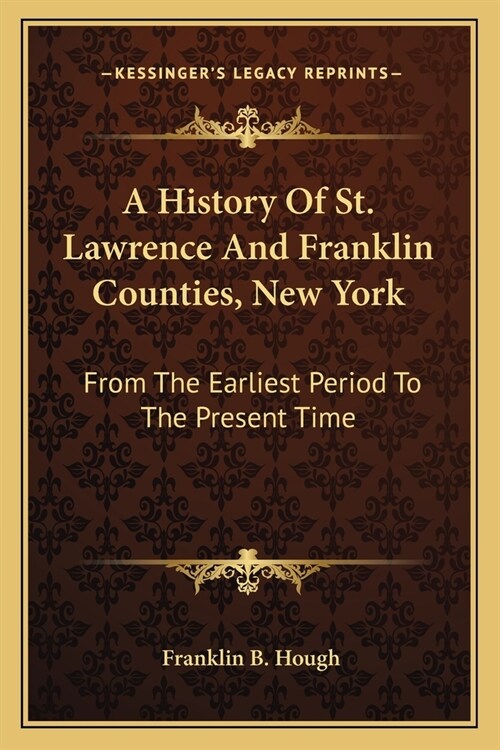 A History Of St. Lawrence And Franklin Counties, New York: From The Earliest Period To The Present Time (Paperback)