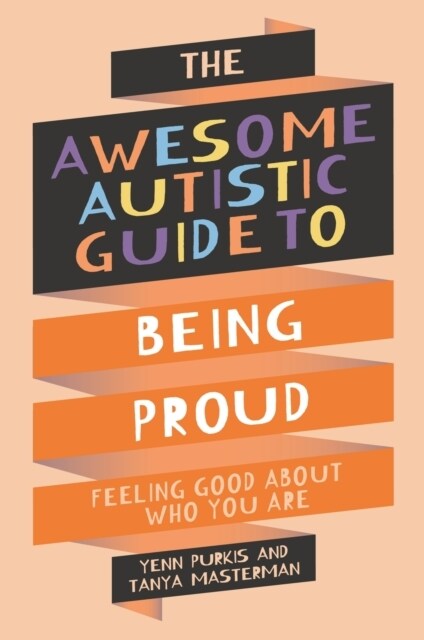 The Awesome Autistic Guide to Being Proud : Feeling Good About Who You Are (Paperback)