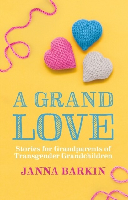 A Grand Love : Stories for Grandparents of Transgender Grandchildren (Paperback)