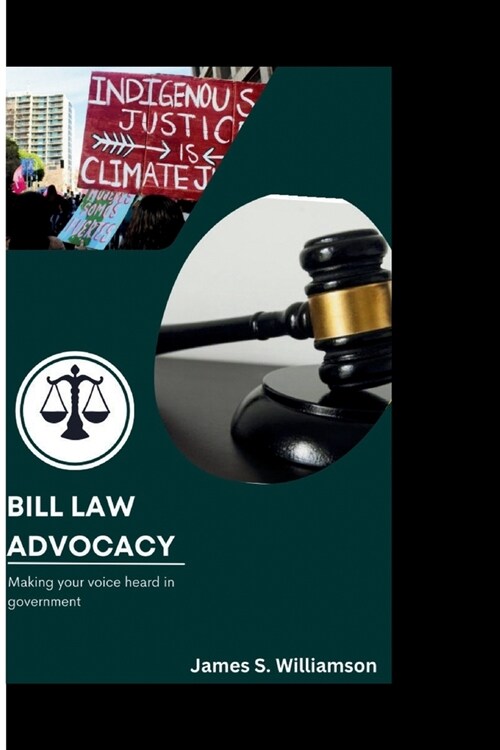 Bill Law Advocacy: Making Your Voice Heard in Government (Paperback)