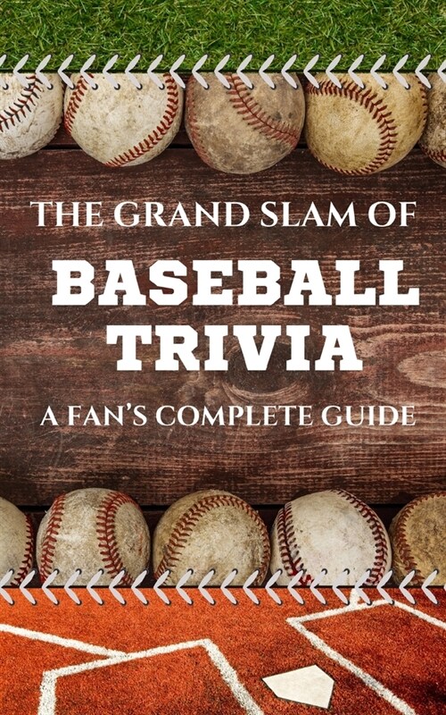 The Grand Slam of Baseball Trivia: A Fans Complete Guide (Paperback)