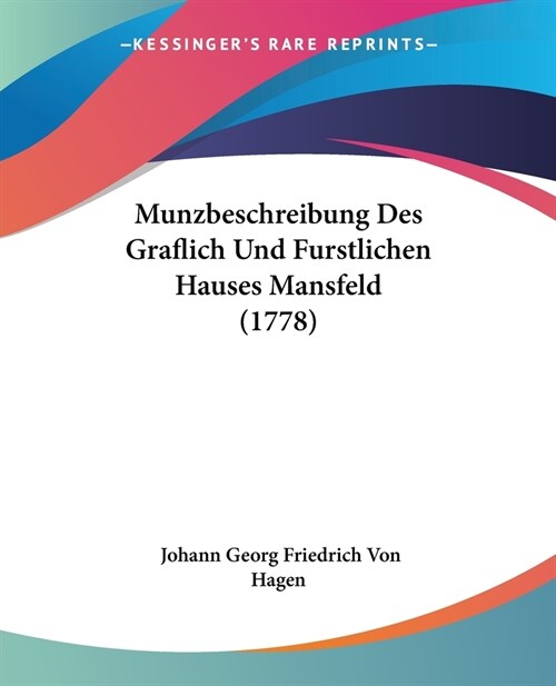 Munzbeschreibung Des Graflich Und Furstlichen Hauses Mansfeld (1778) (Paperback)
