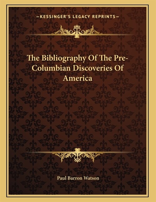 The Bibliography Of The Pre-Columbian Discoveries Of America (Paperback)