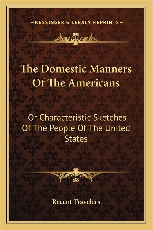 The Domestic Manners Of The Americans: Or Characteristic Sketches Of The People Of The United States (Paperback)