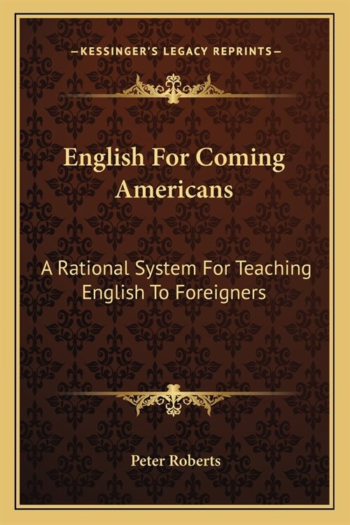 English For Coming Americans: A Rational System For Teaching English To Foreigners (Paperback)