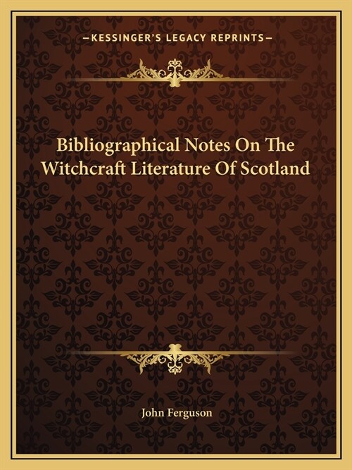 Bibliographical Notes On The Witchcraft Literature Of Scotland (Paperback)