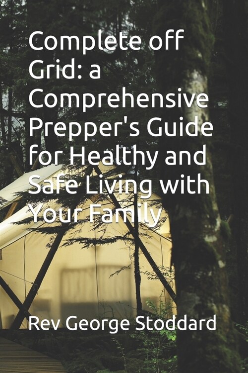 Complete off Grid: a Comprehensive Preppers Guide for Healthy and Safe Living with Your Family (Paperback)