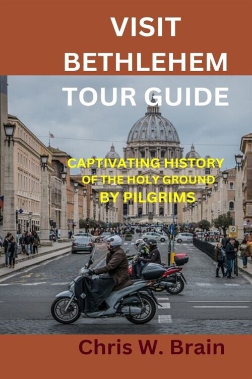 Visit Bethlehem Tour Guide: Captivating History of the Holy Ground by Pilgrims (Paperback)