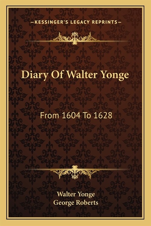 Diary Of Walter Yonge: From 1604 To 1628 (Paperback)