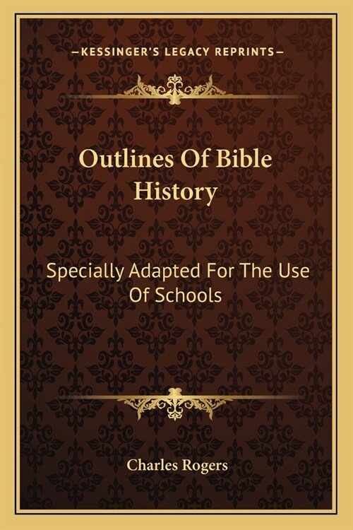 Outlines Of Bible History: Specially Adapted For The Use Of Schools (Paperback)