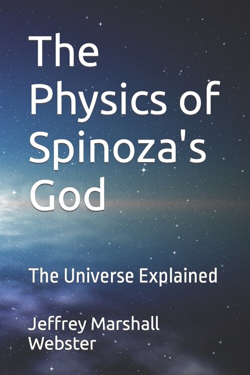 The Physics of Spinozas God: The Universe Explained (Paperback)