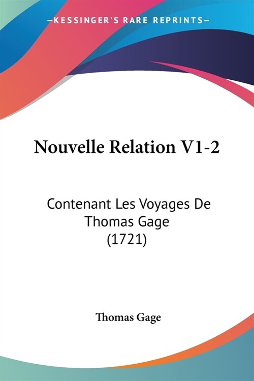 Nouvelle Relation V1-2: Contenant Les Voyages De Thomas Gage (1721) (Paperback)