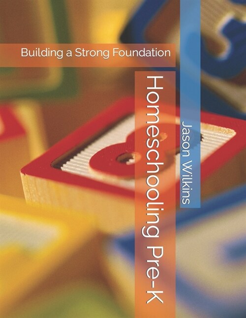 Homeschooling Pre-K: Building a Strong Foundation (Paperback)