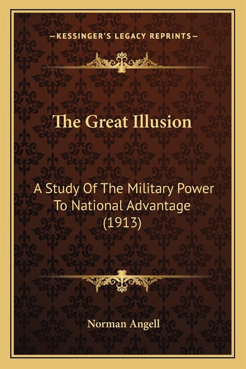 The Great Illusion: A Study Of The Military Power To National Advantage (1913) (Paperback)