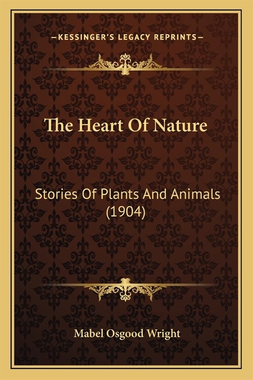The Heart Of Nature: Stories Of Plants And Animals (1904) (Paperback)