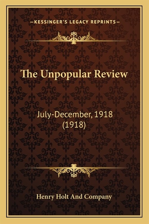 The Unpopular Review: July-December, 1918 (1918) (Paperback)