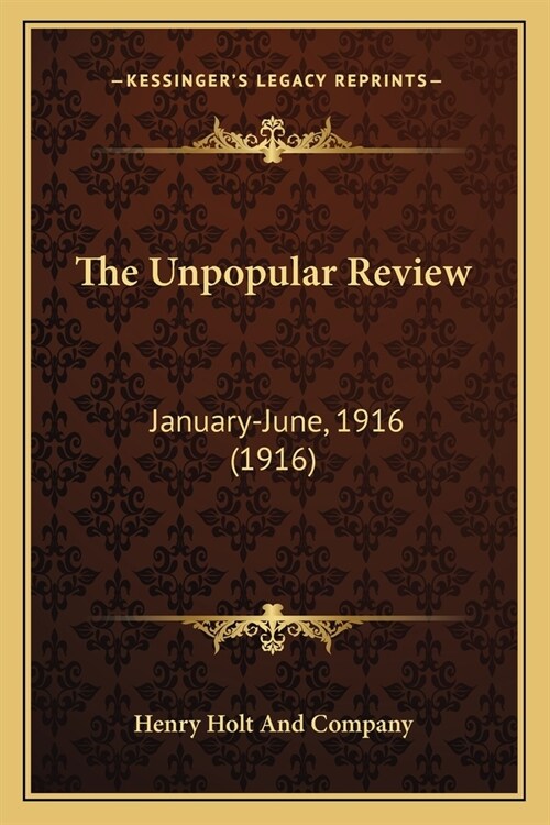 The Unpopular Review: January-June, 1916 (1916) (Paperback)