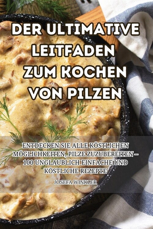 Der Ultimative Leitfaden Zum Kochen Von Pilzen (Paperback)