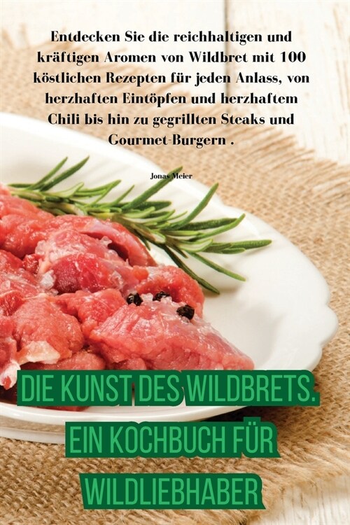Die Kunst des Wildbrets. Ein Kochbuch f? Wildliebhaber (Paperback)