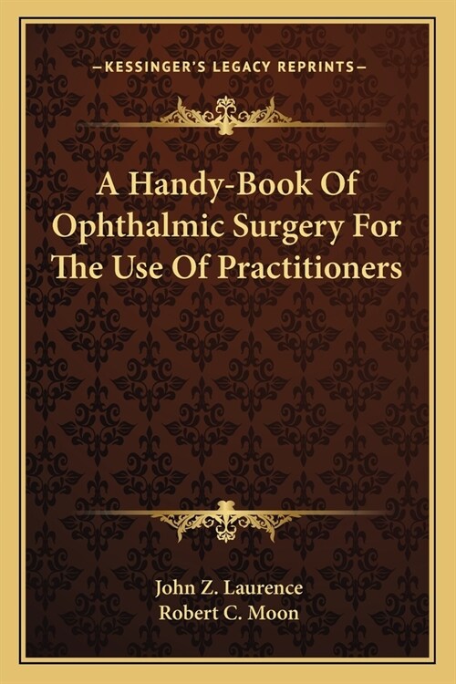 A Handy-Book Of Ophthalmic Surgery For The Use Of Practitioners (Paperback)