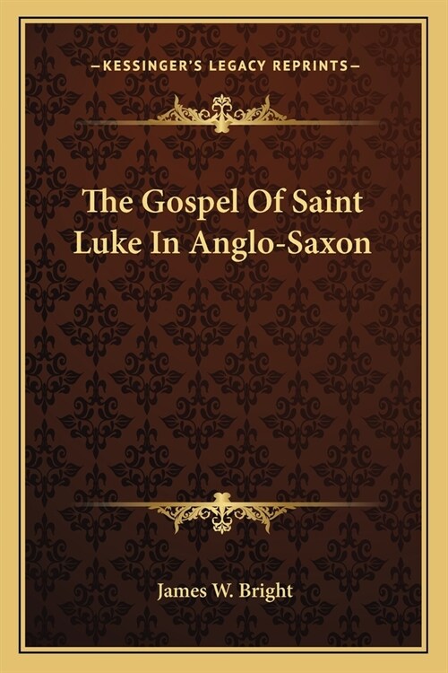 The Gospel Of Saint Luke In Anglo-Saxon (Paperback)