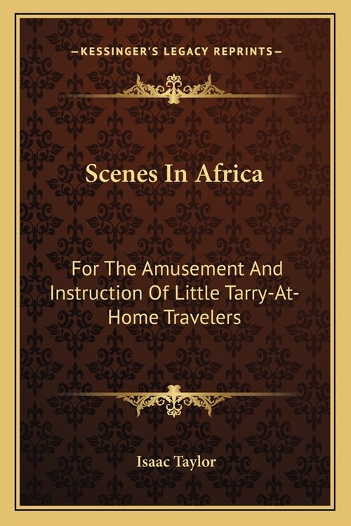 Scenes In Africa: For The Amusement And Instruction Of Little Tarry-At-Home Travelers (Paperback)