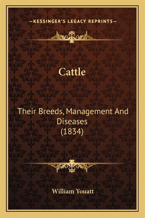 Cattle: Their Breeds, Management And Diseases (1834) (Paperback)